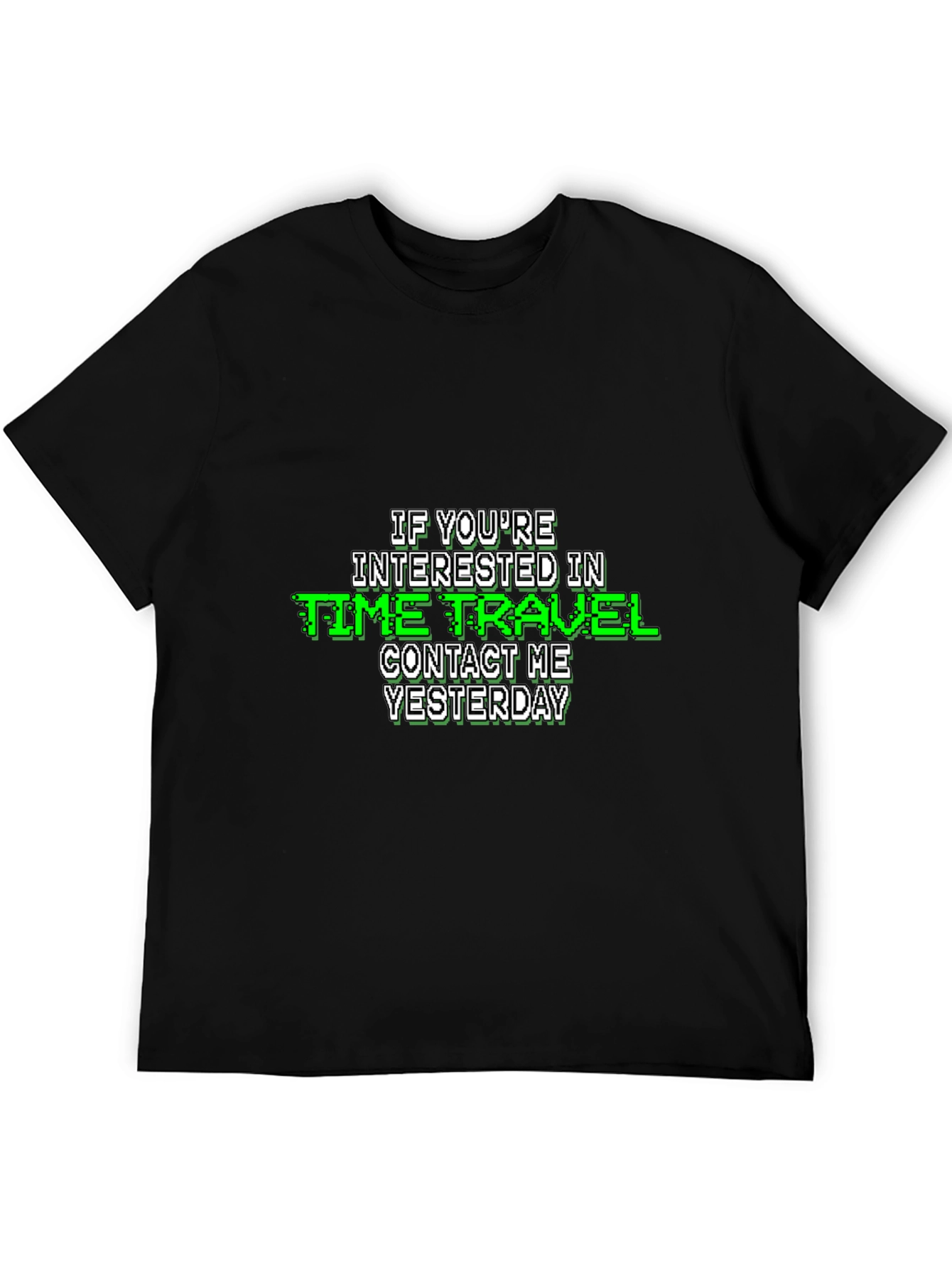 Time Travel Humor T-Shirt - Contact Me Yesterday