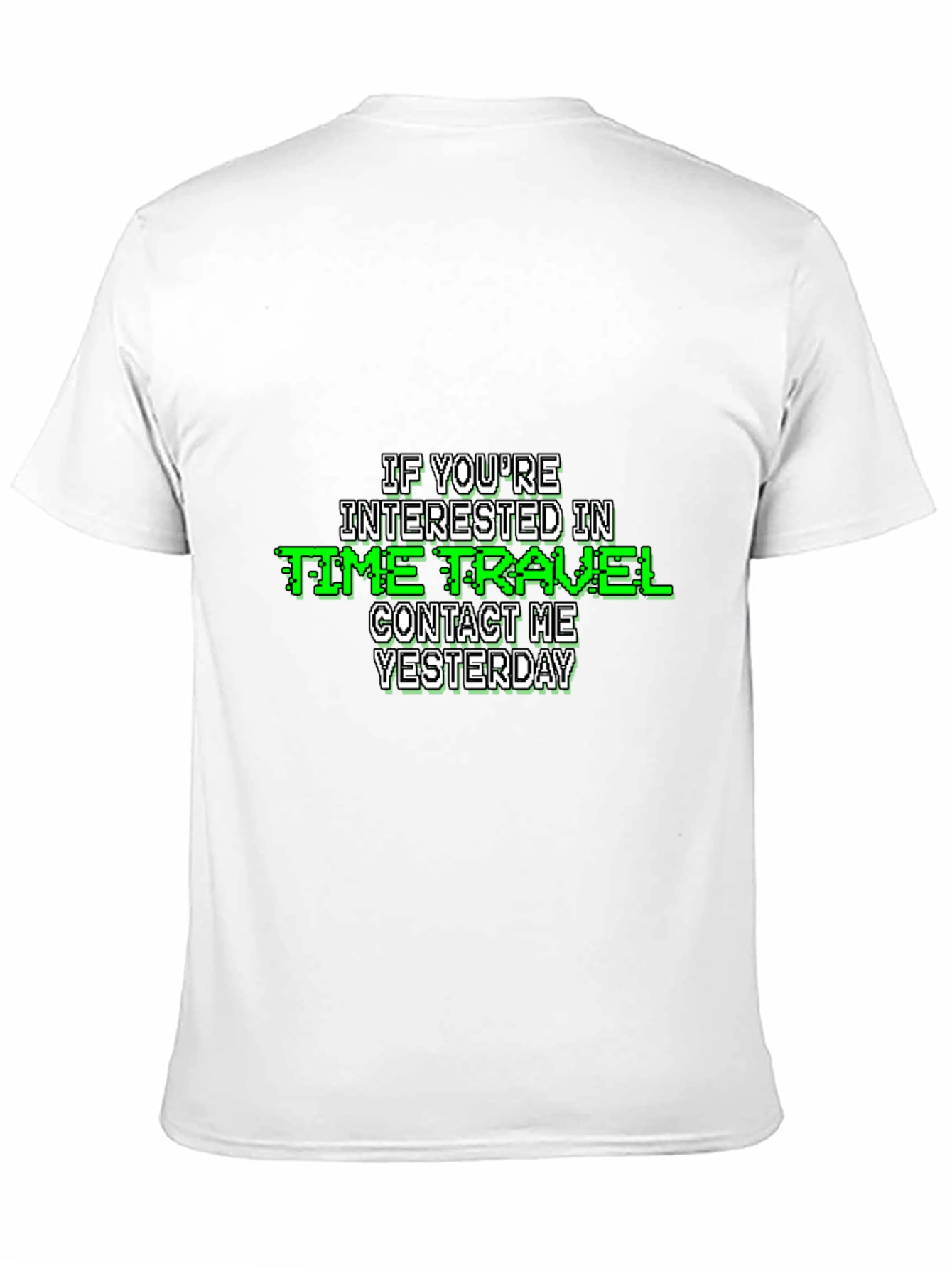 Time Travel Humor T-Shirt - Contact Me Yesterday