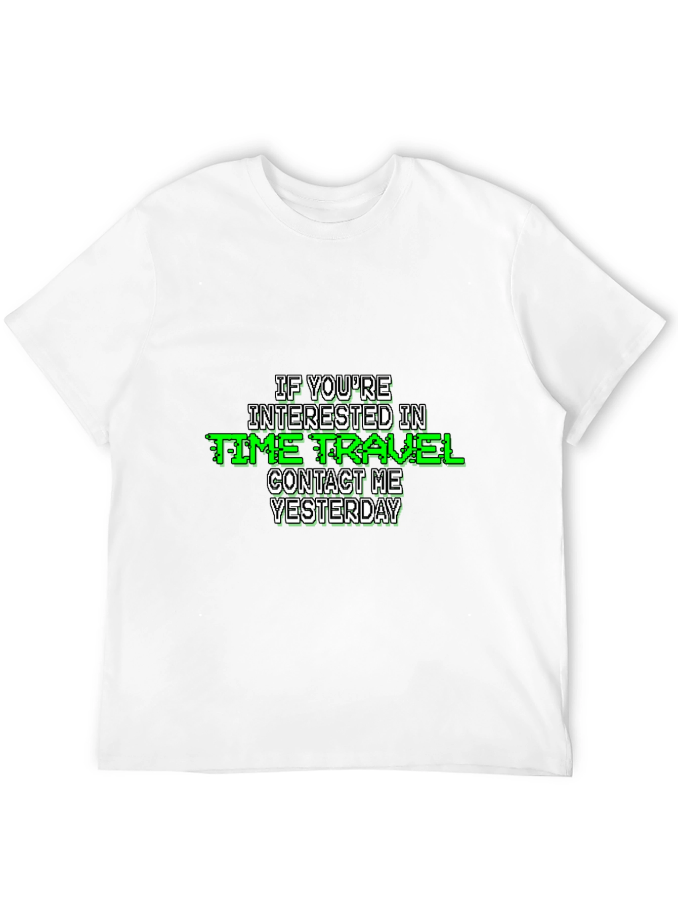 Time Travel Humor T-Shirt - Contact Me Yesterday