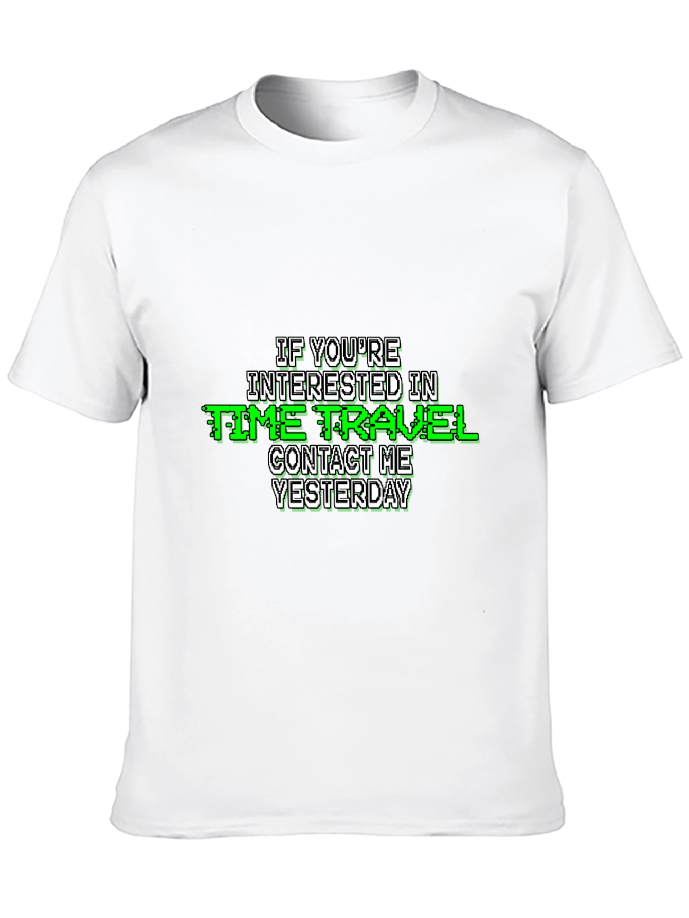 Time Travel Humor T-Shirt - Contact Me Yesterday