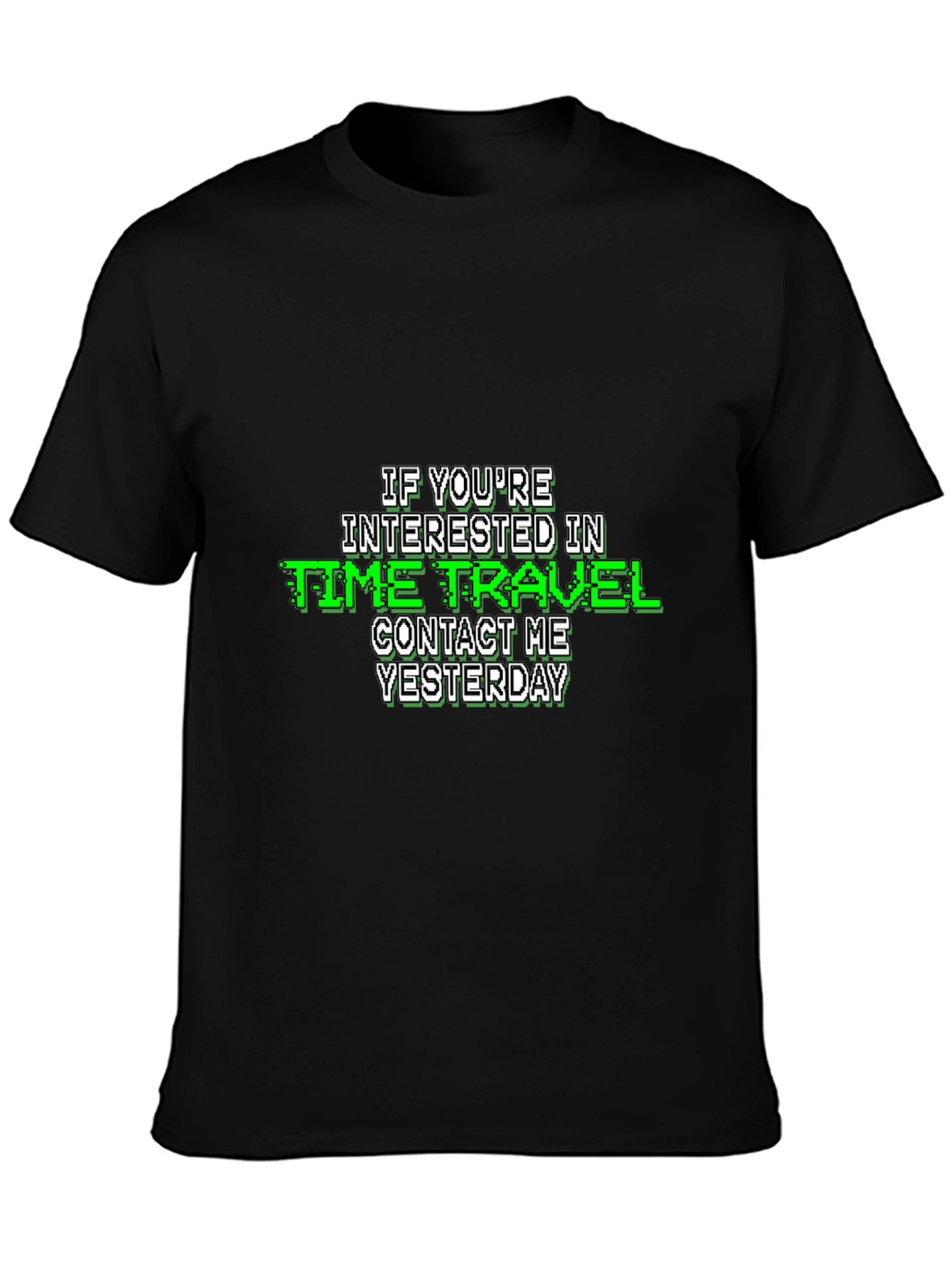 Time Travel Humor T-Shirt - Contact Me Yesterday