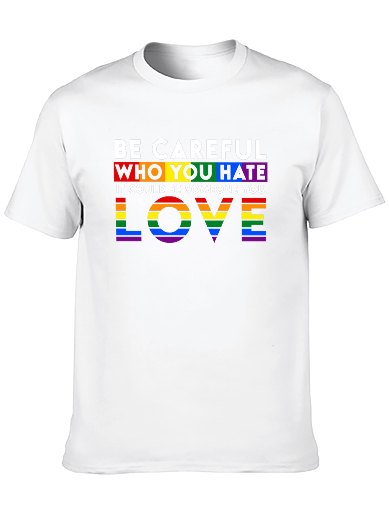 Be Careful Who You Hate LGBTQ+ Pride T-Shirt