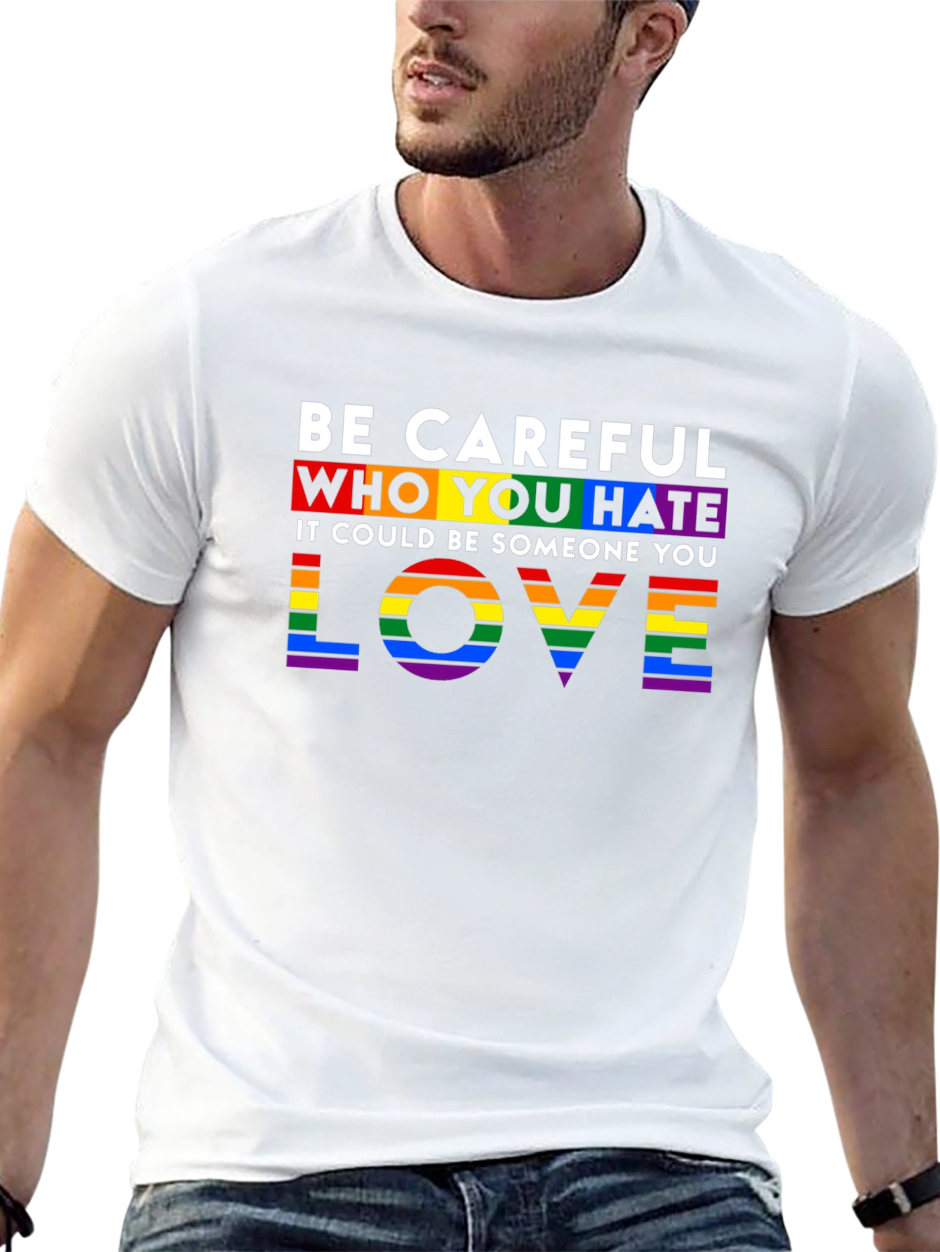 Be Careful Who You Hate LGBTQ+ Pride T-Shirt