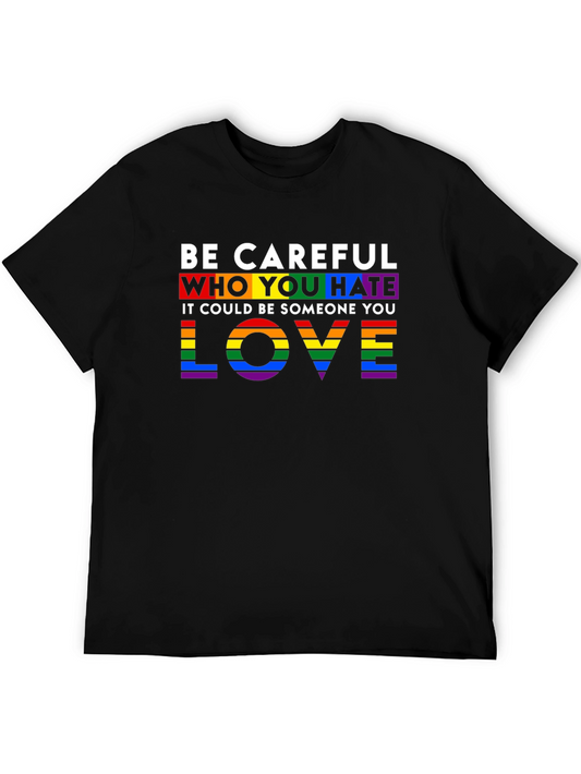 Be Careful Who You Hate LGBTQ+ Pride T-Shirt