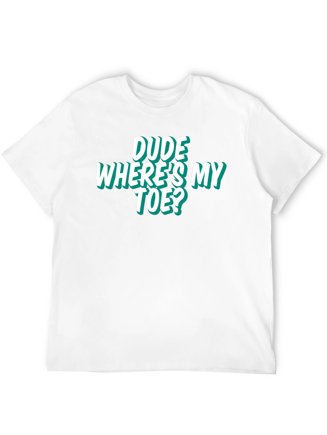 Dude Wheres My Toe? Funny Graphic Tee