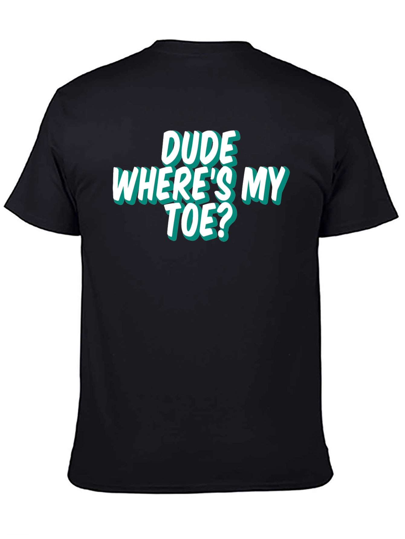 Dude Wheres My Toe? Funny Graphic Tee