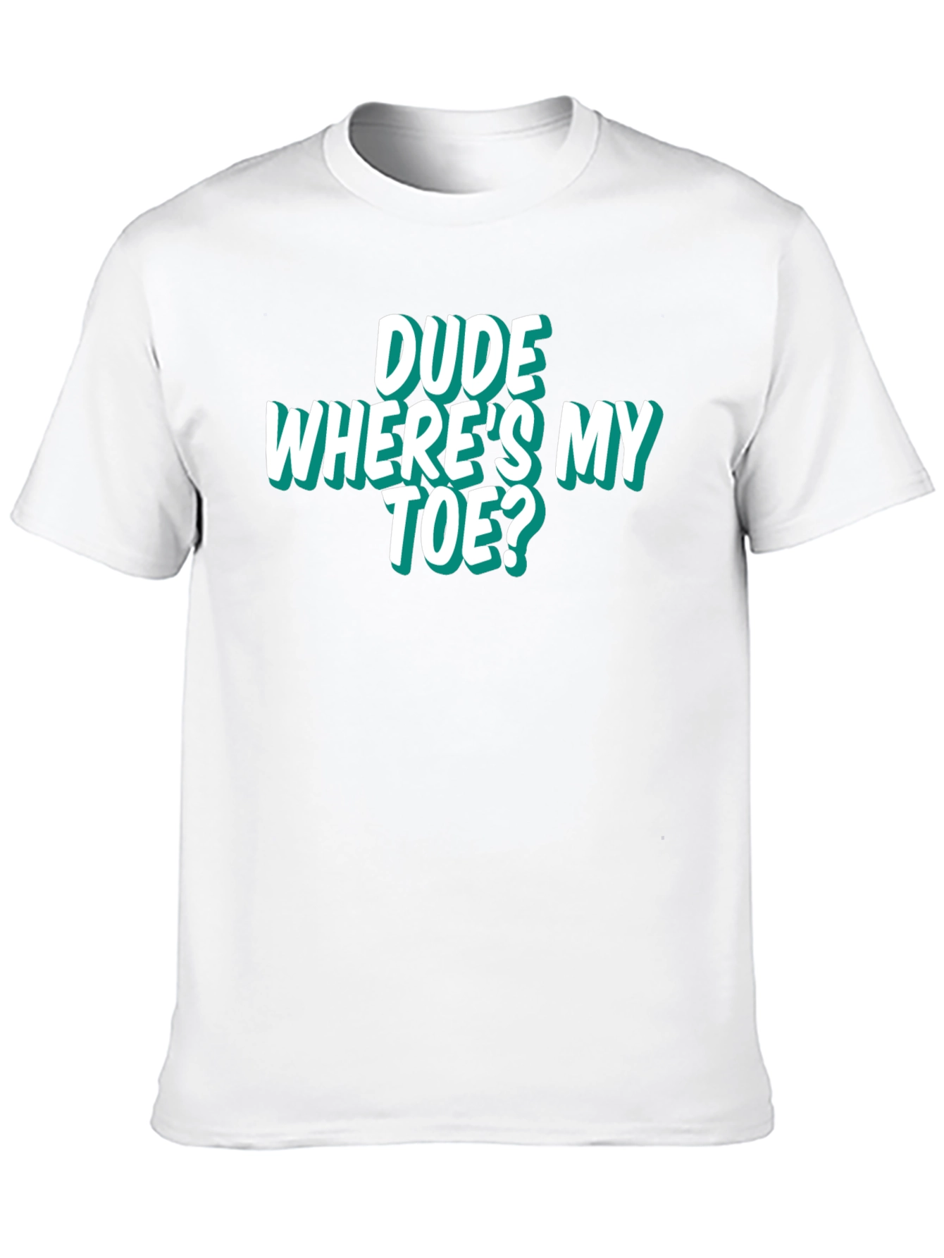 Dude Wheres My Toe? Funny Graphic Tee