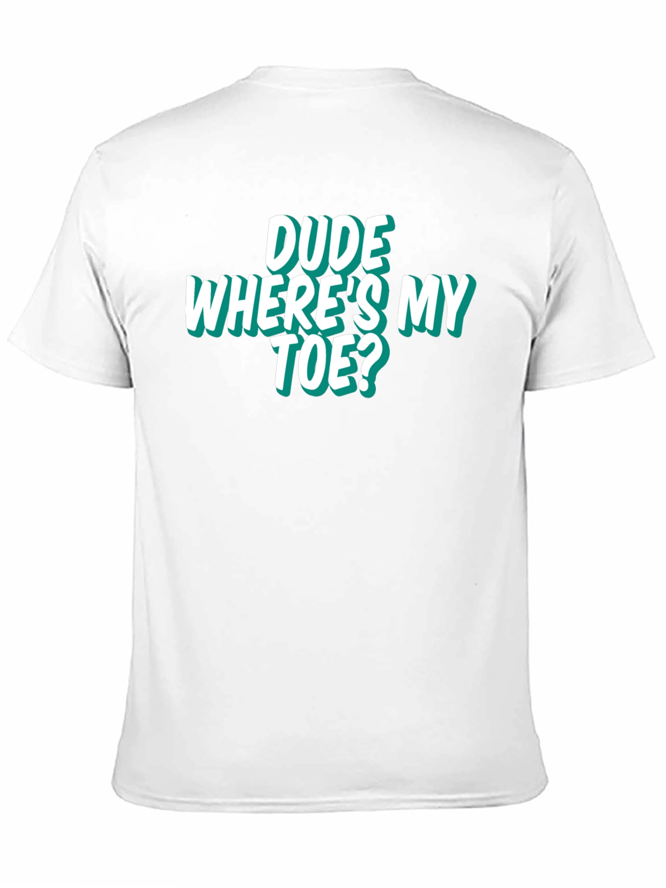Dude Wheres My Toe? Funny Graphic Tee