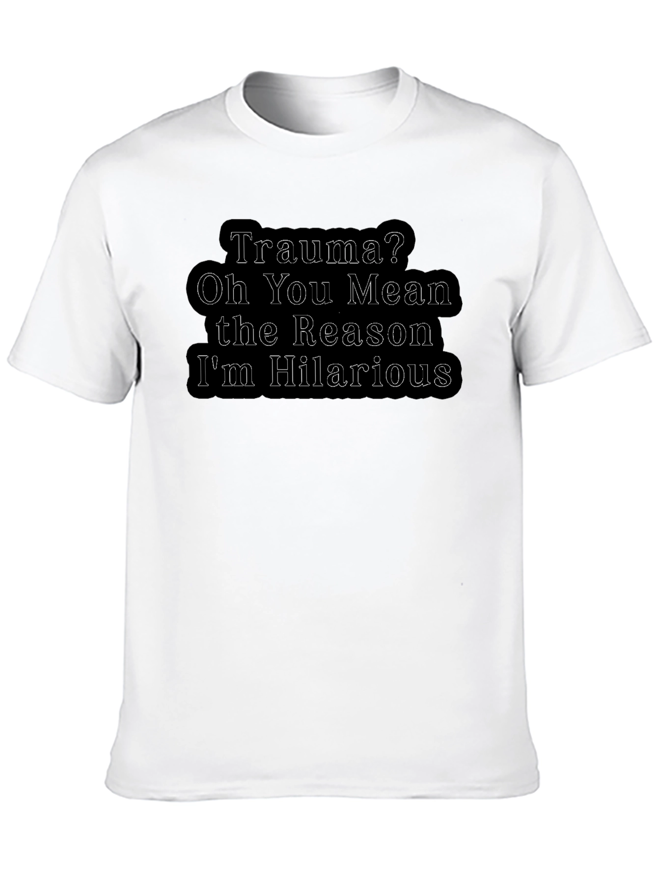 Trauma Hilarious T-Shirt - Dark Humor Tee