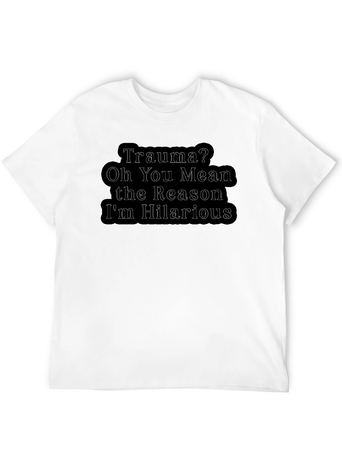 Trauma Hilarious T-Shirt - Dark Humor Tee