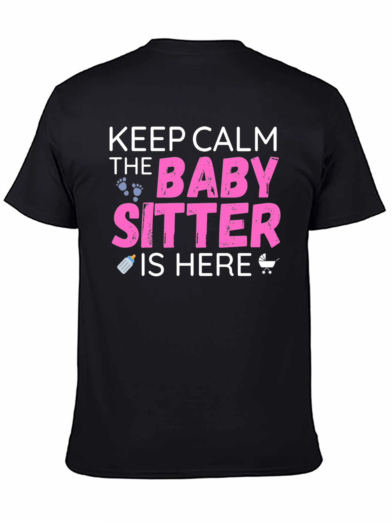Keep Calm the Babysitter is Here Graphic T-Shirt
