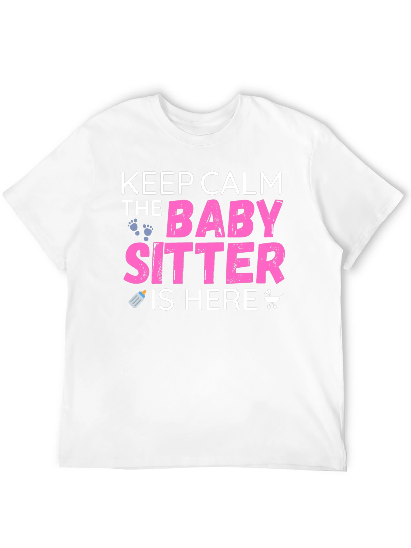 Keep Calm the Babysitter is Here Graphic T-Shirt