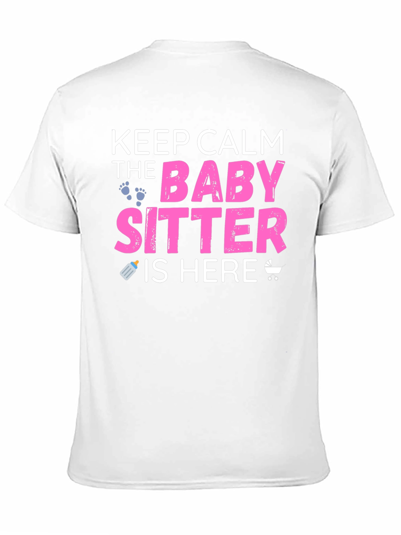Keep Calm the Babysitter is Here Graphic T-Shirt