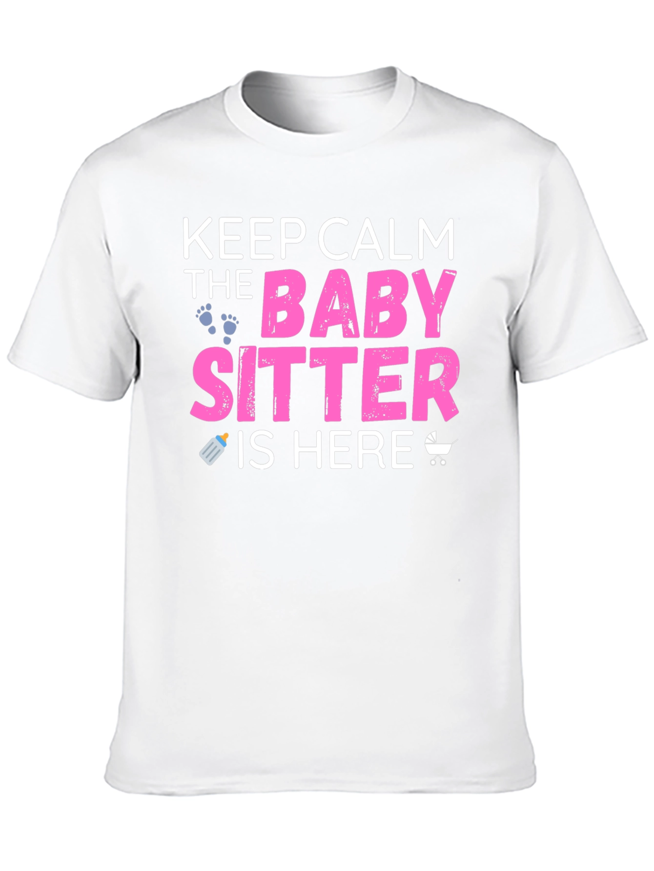 Keep Calm the Babysitter is Here Graphic T-Shirt