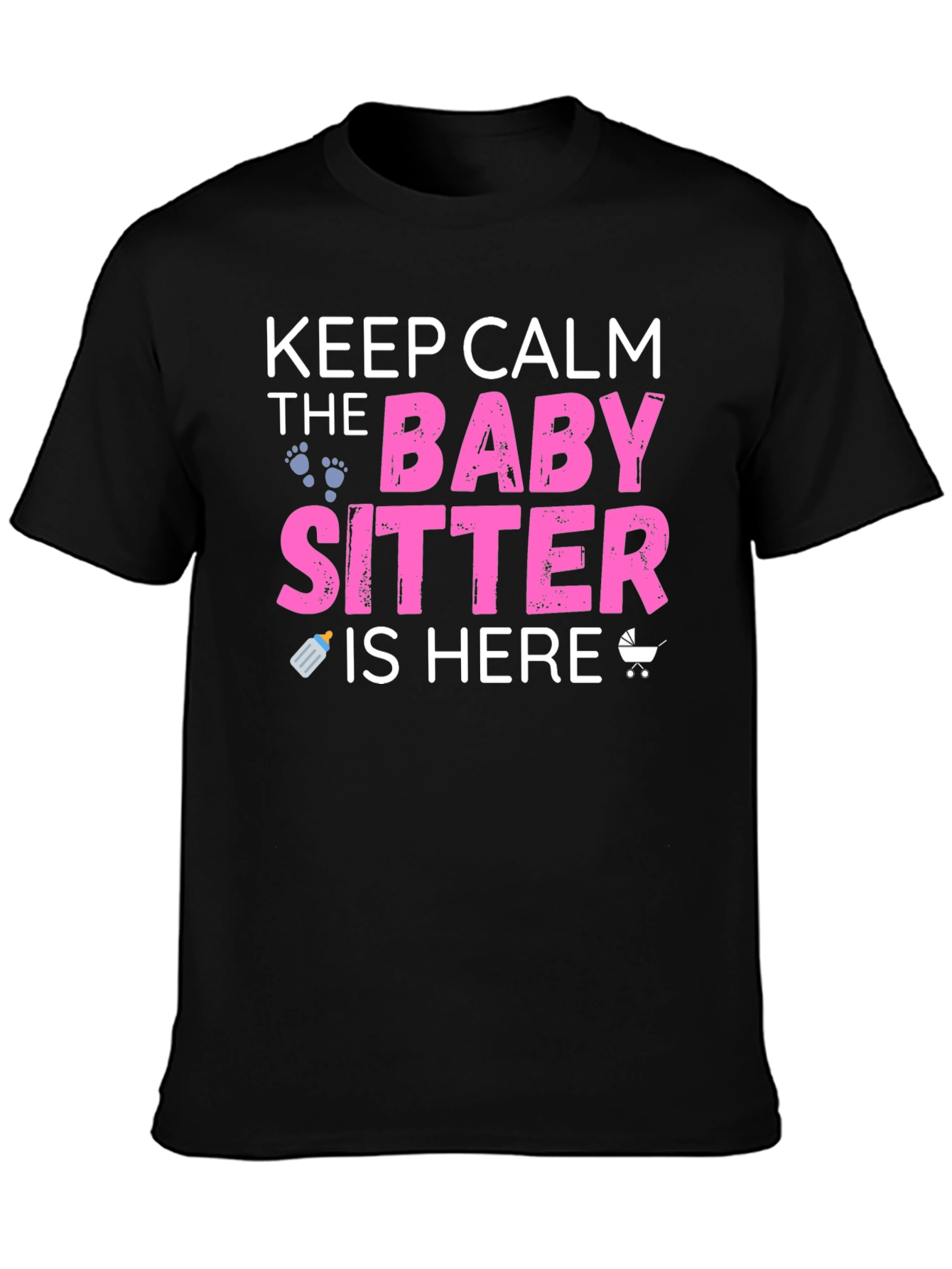 Keep Calm the Babysitter is Here Graphic T-Shirt