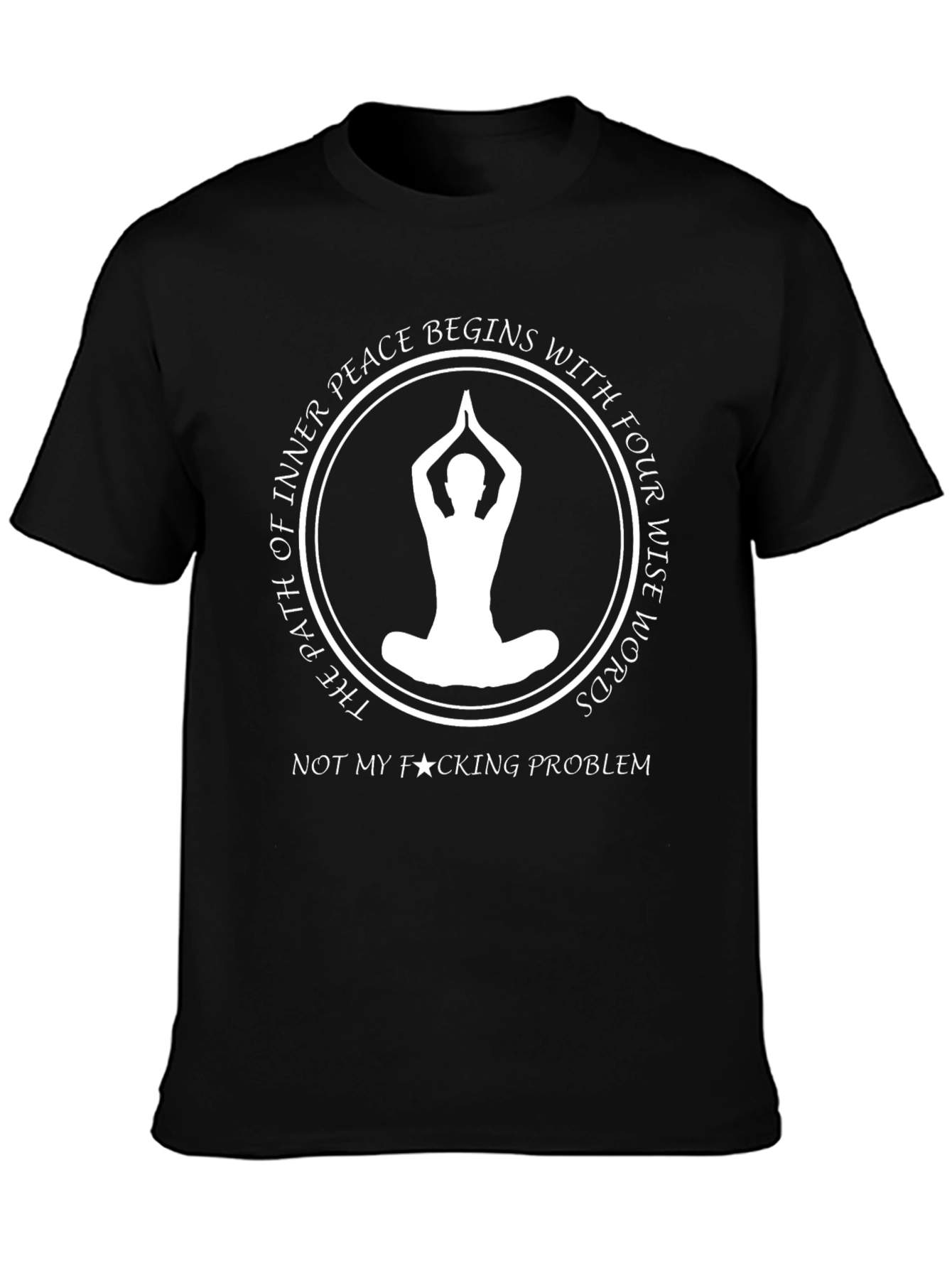 Inner Peace T-Shirt: Not My Problem