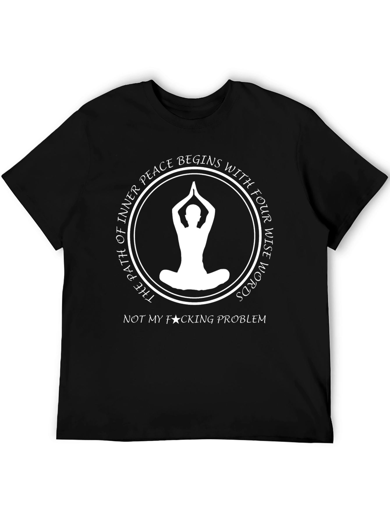 Inner Peace T-Shirt: Not My Problem