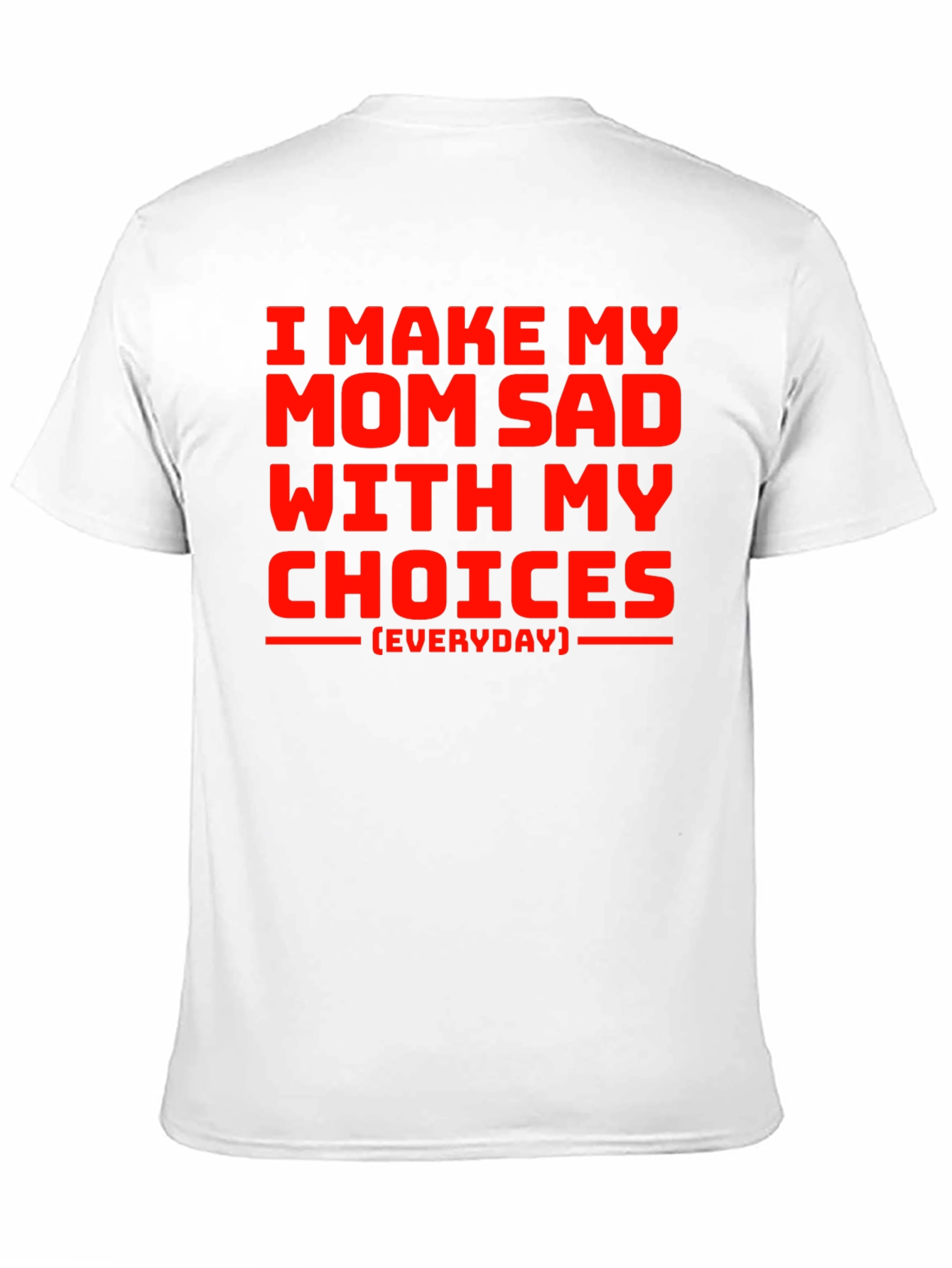 I Make My Mom Sad T-Shirt