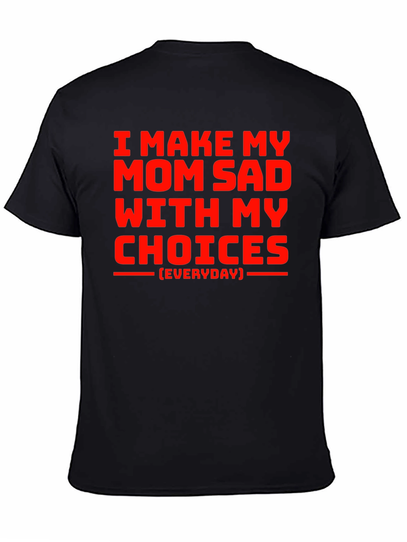 I Make My Mom Sad T-Shirt