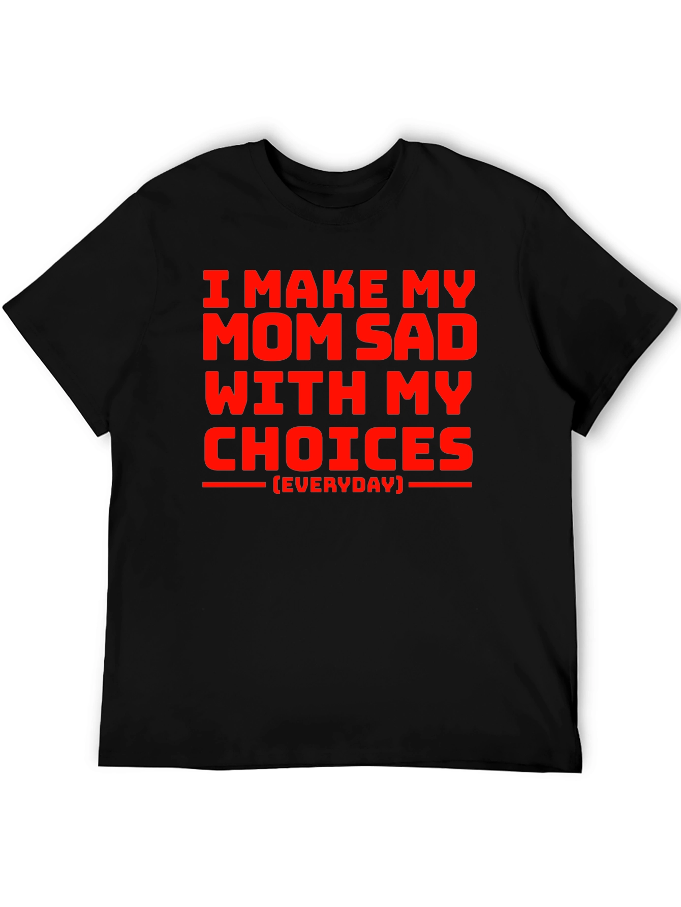 I Make My Mom Sad T-Shirt