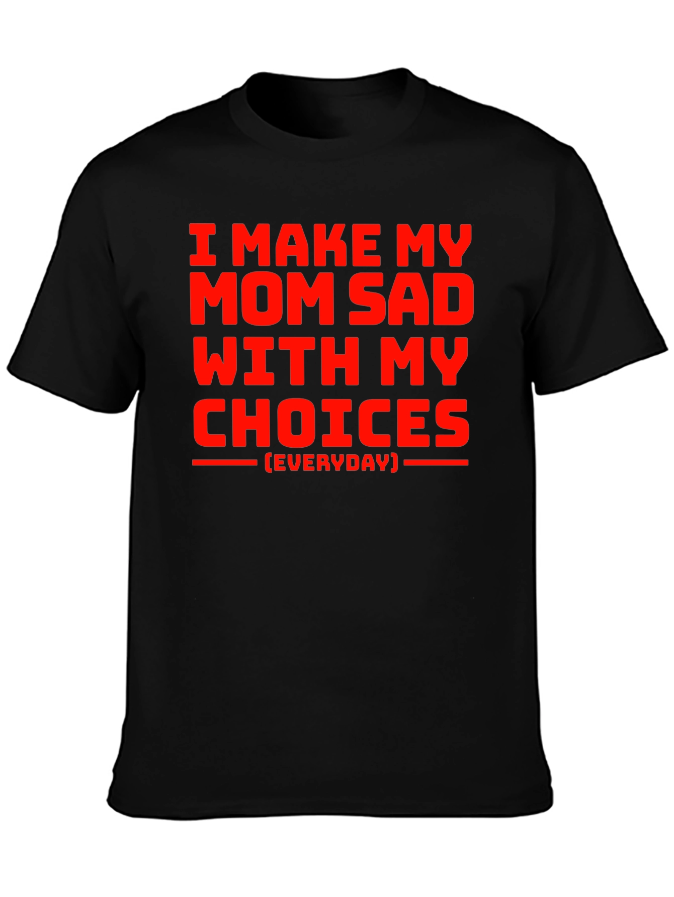 I Make My Mom Sad T-Shirt