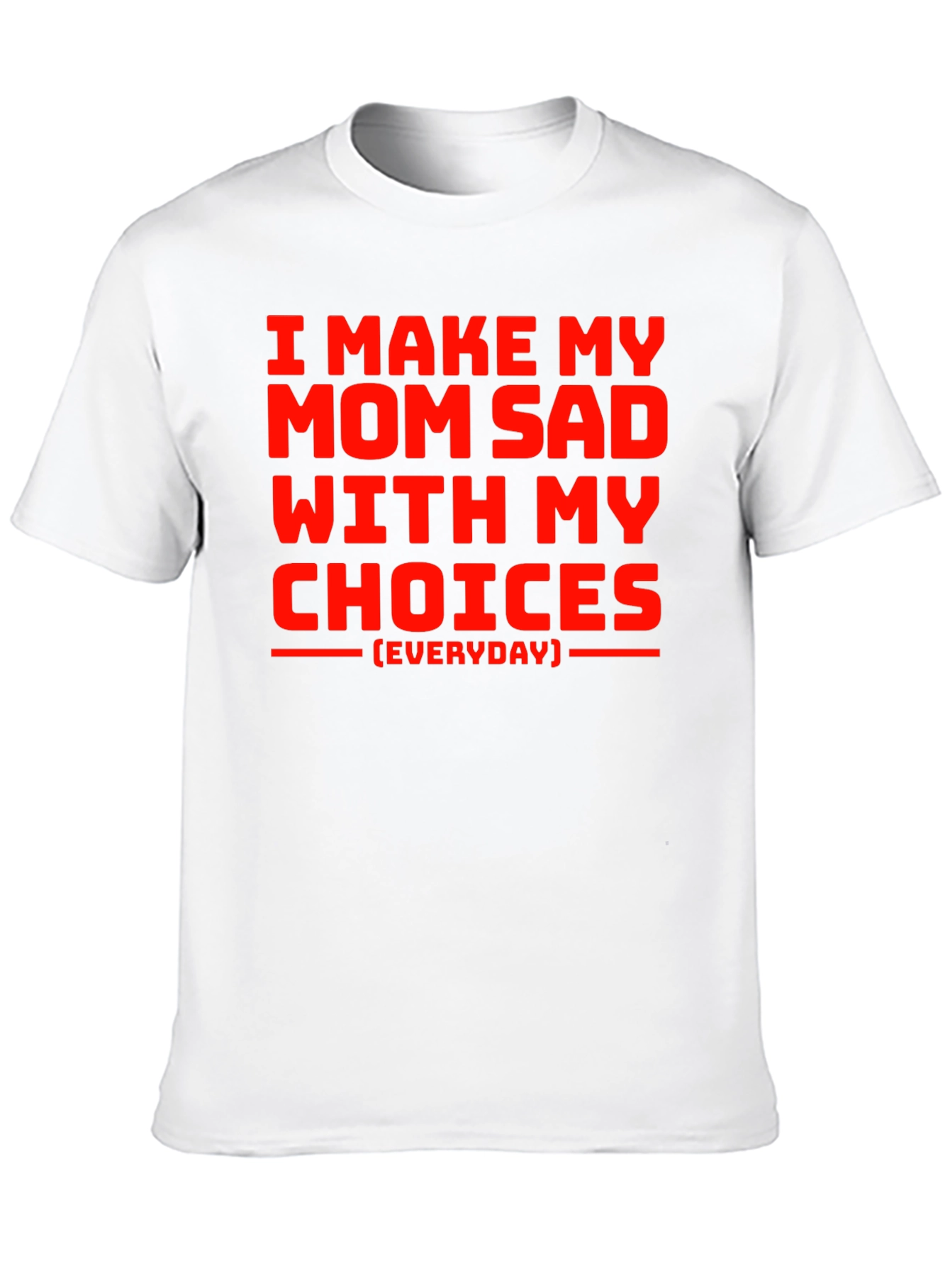 I Make My Mom Sad T-Shirt