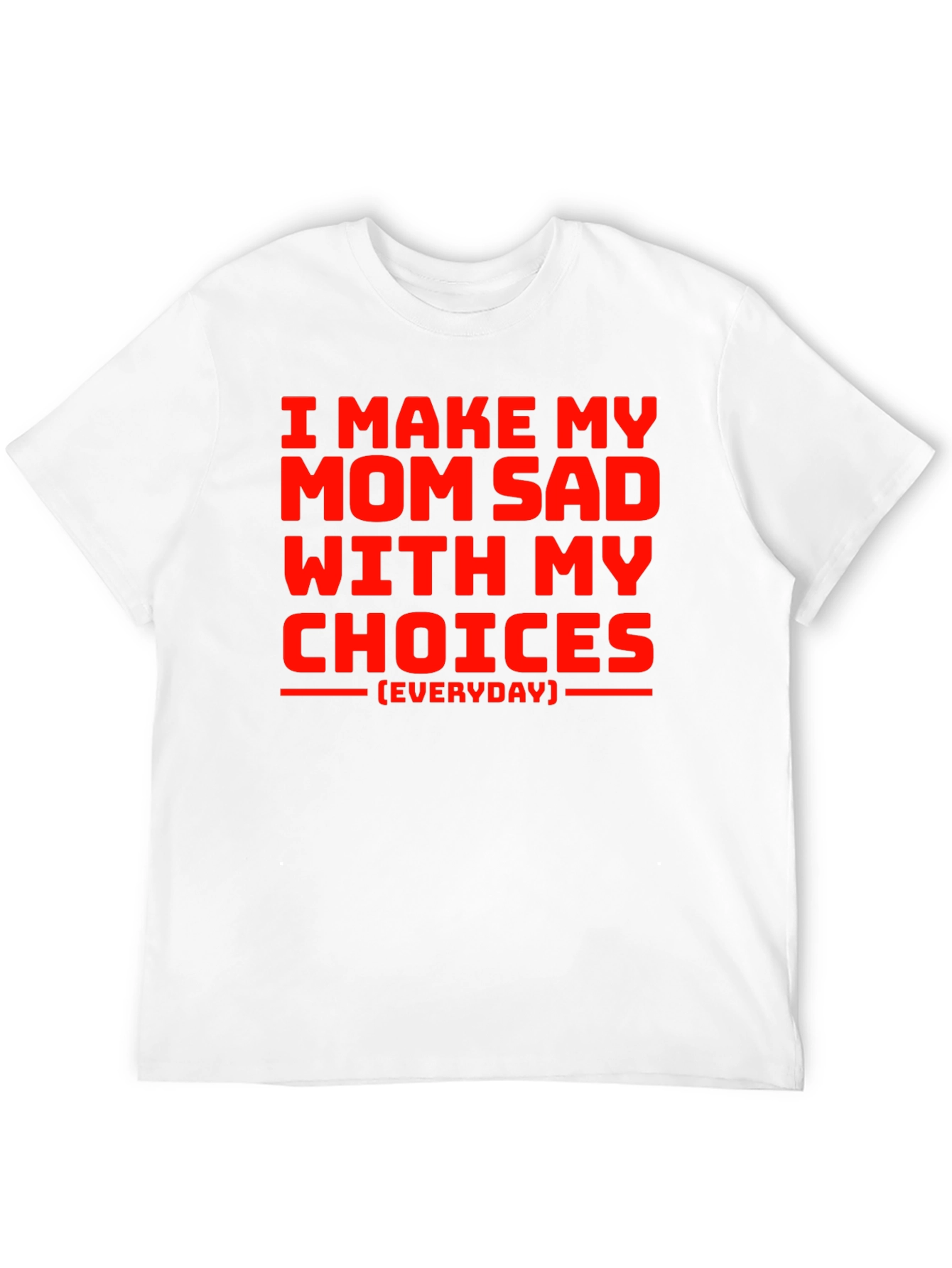 I Make My Mom Sad T-Shirt