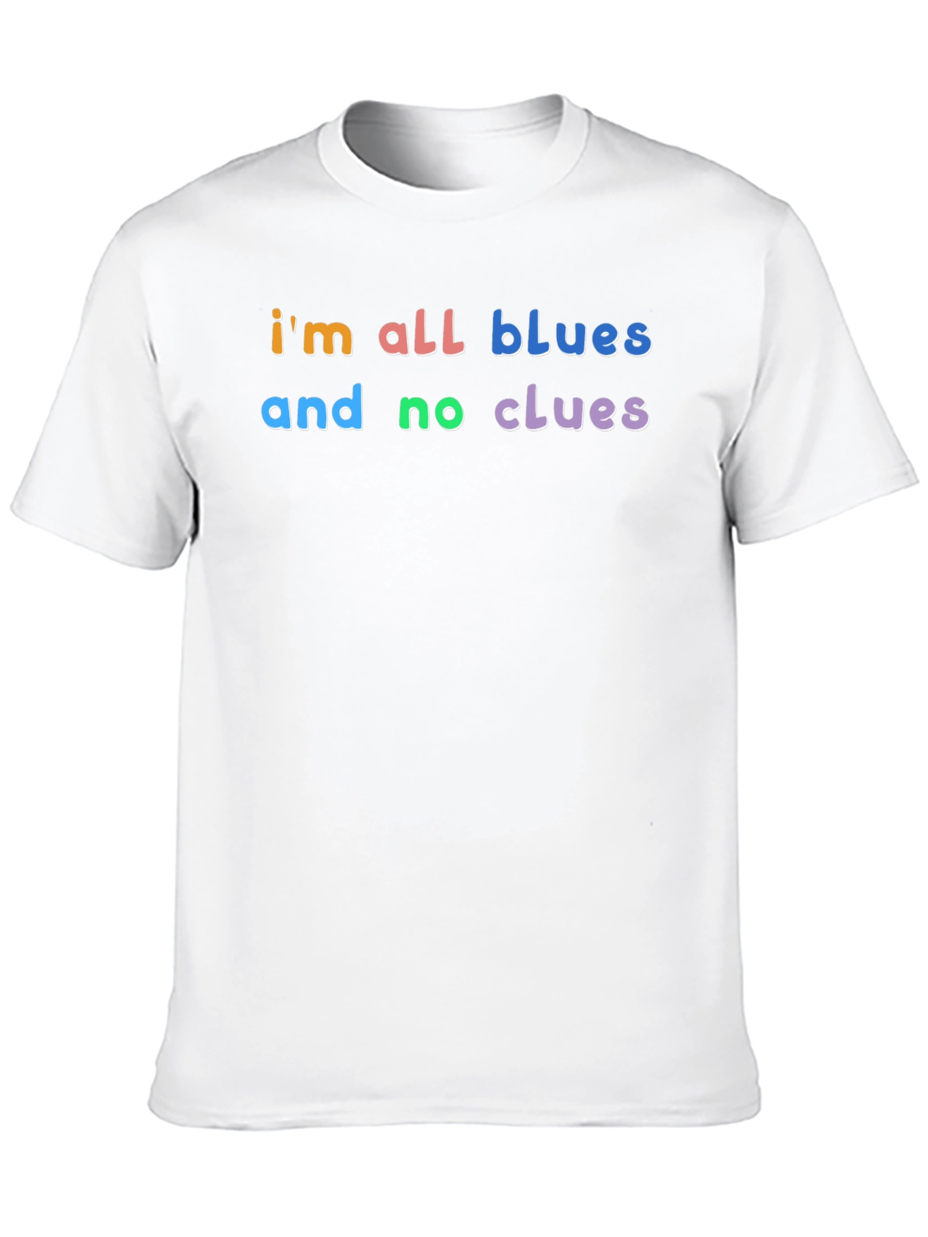 Im All Blues and No Clues T-Shirt