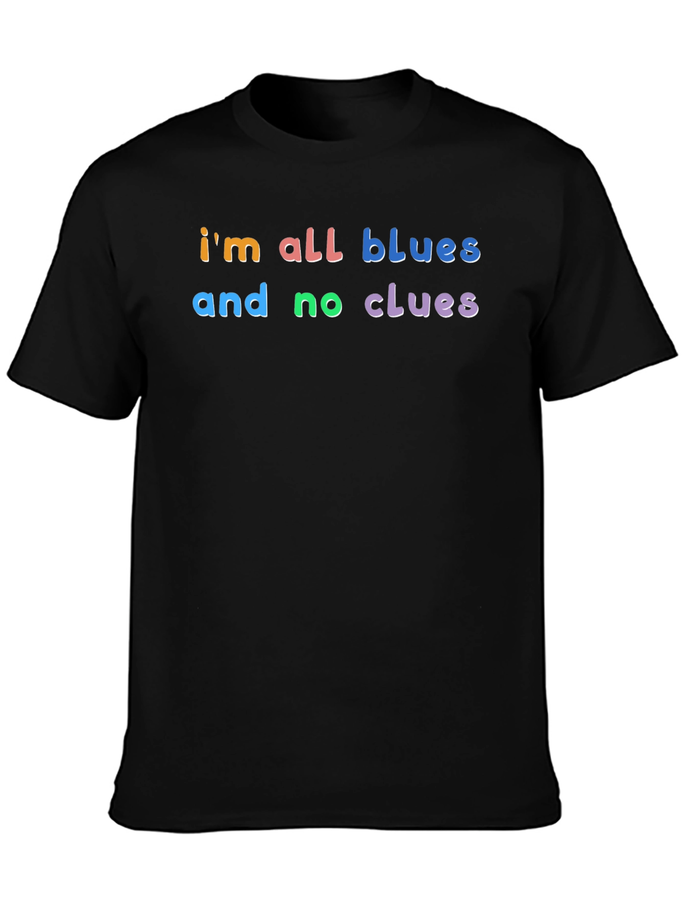Im All Blues and No Clues T-Shirt