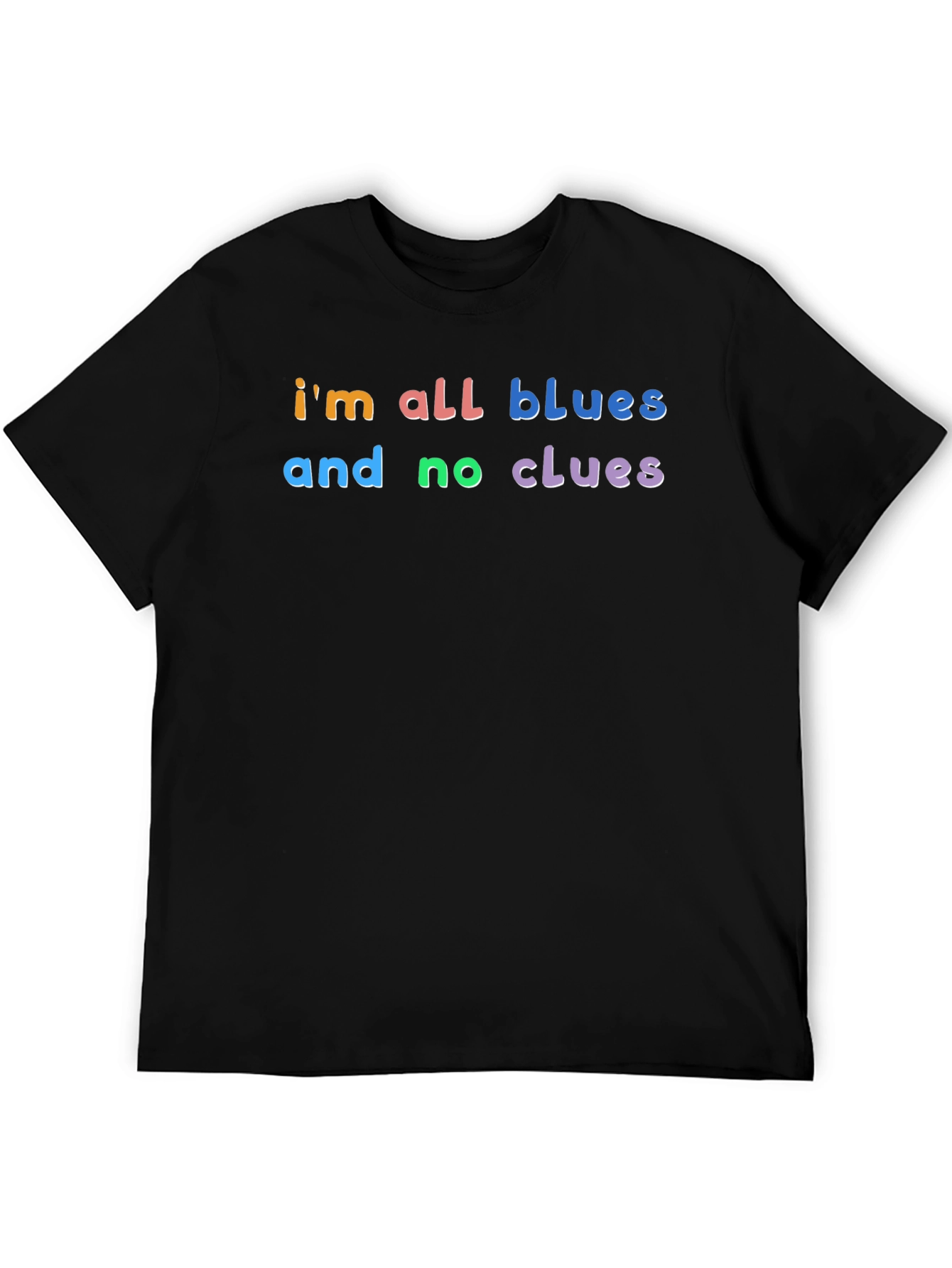 Im All Blues and No Clues T-Shirt