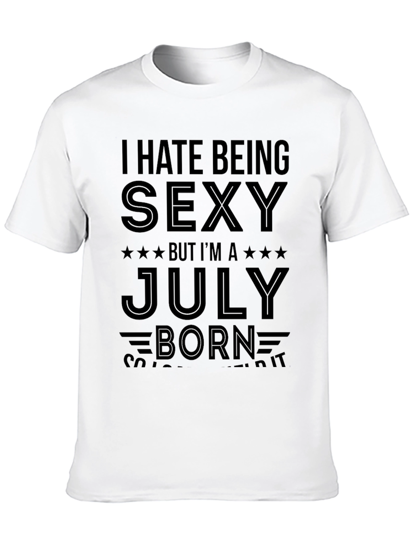I Hate Being Sexy July Born T-Shirt