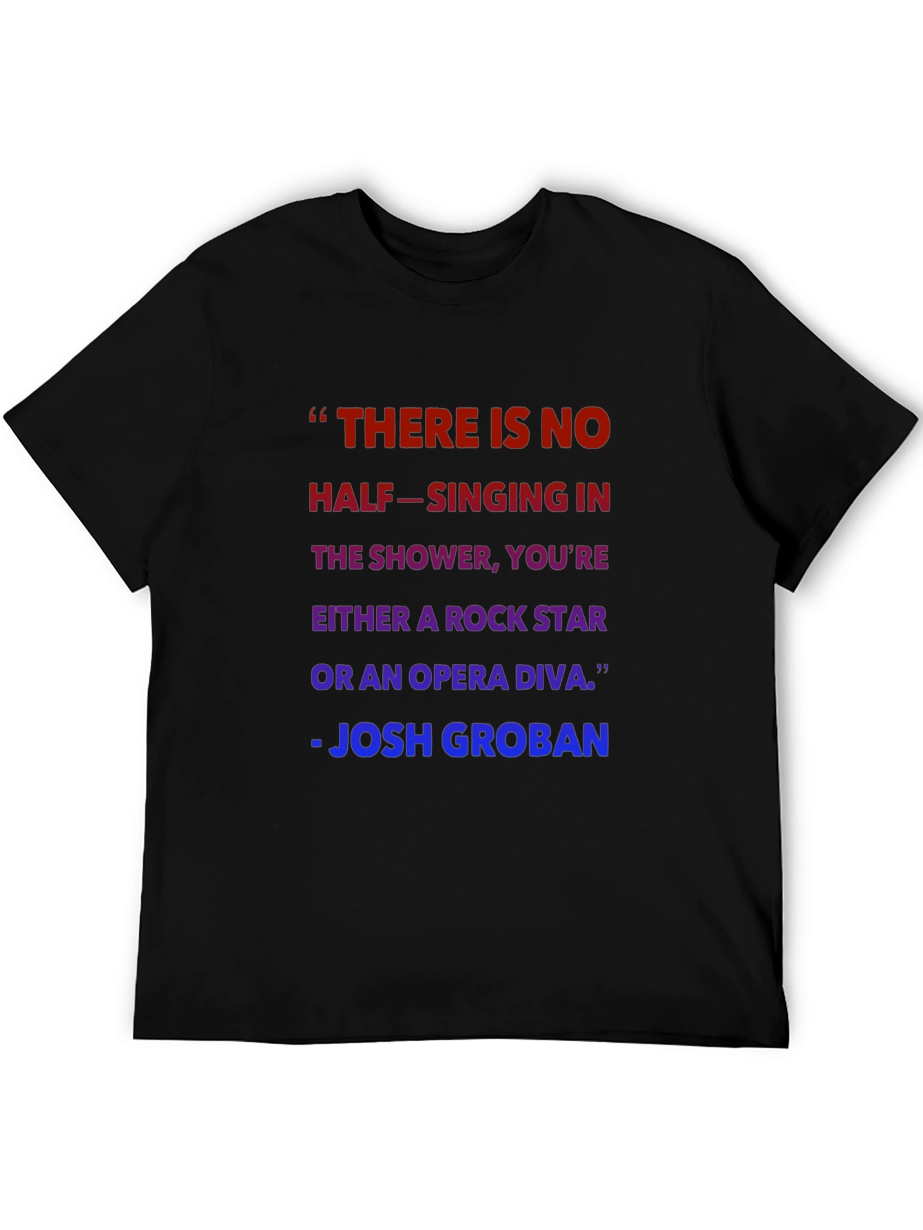 Shower Singer T-Shirt - Josh Groban Quote