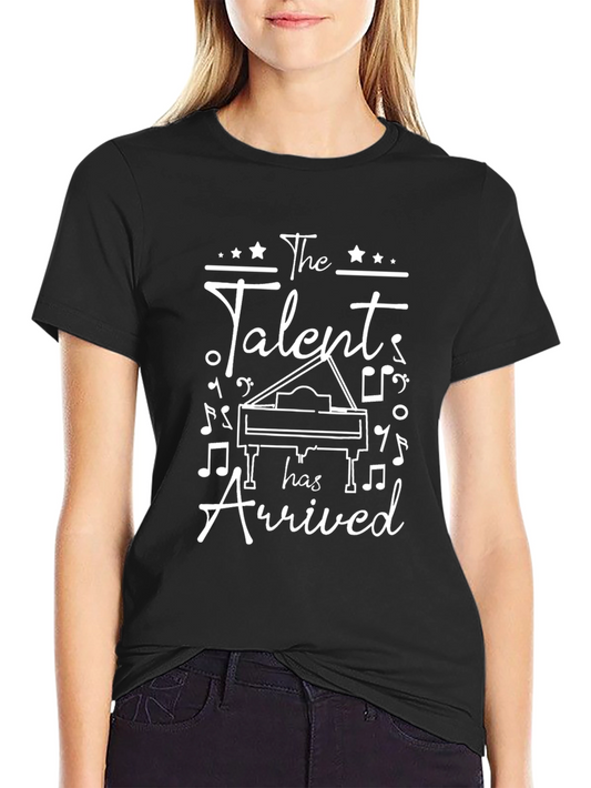 The Talent Has Arrived T-Shirt | Music Lover Tee