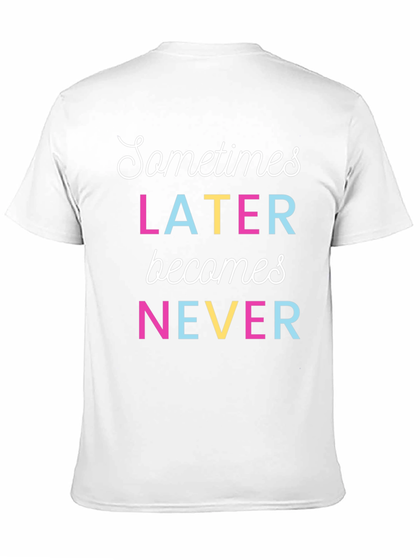 Sometimes Later Becomes Never Graphic T-Shirt