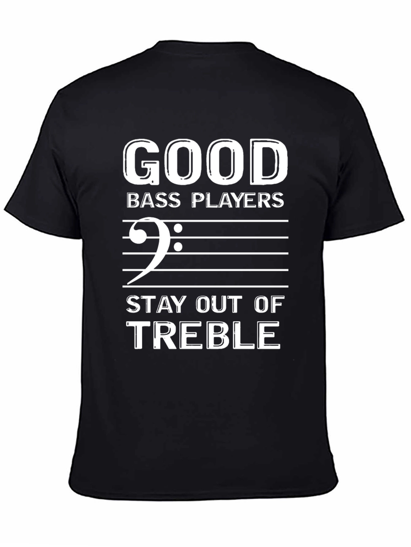 Good Bass Players Stay Out of Treble Black T-Shirt