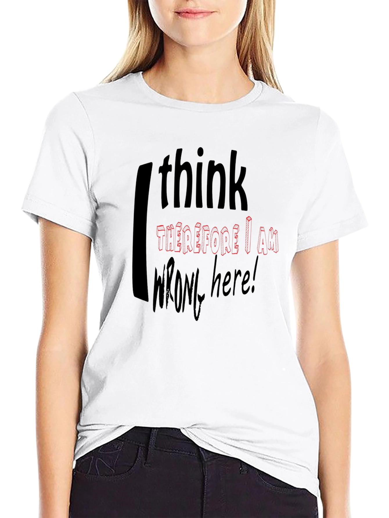 I Think Therefore I Am Wrong Here T-Shirt
