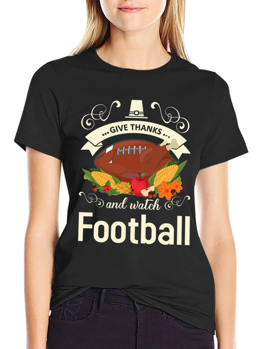 Give Thanks and Watch Football Thanksgiving T-Shirt