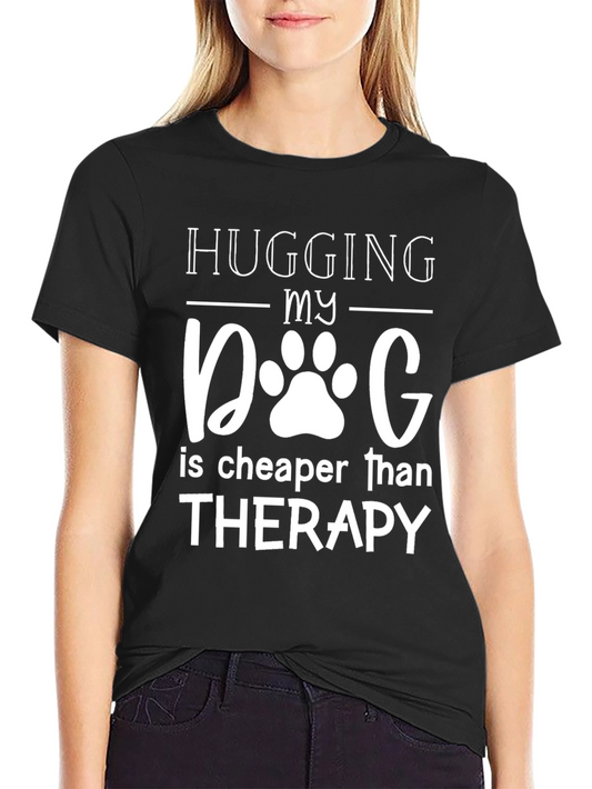 Hugging My Dog T-Shirt - Therapy Alternative!