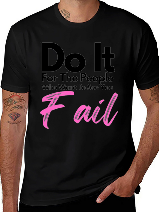 Motivational T-Shirt: Do It For The People Who Want You To Fail