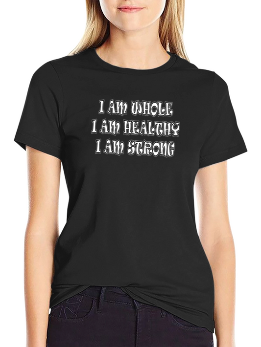 Affirmation T-Shirt: I am Whole Healthy Strong - Black