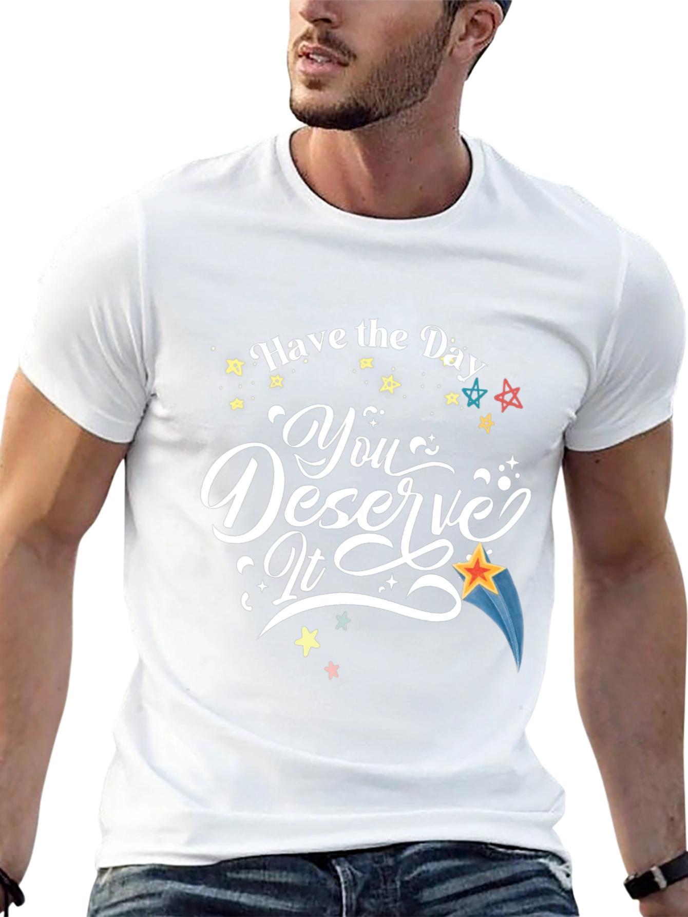 Have the Day You Deserve It T-Shirt