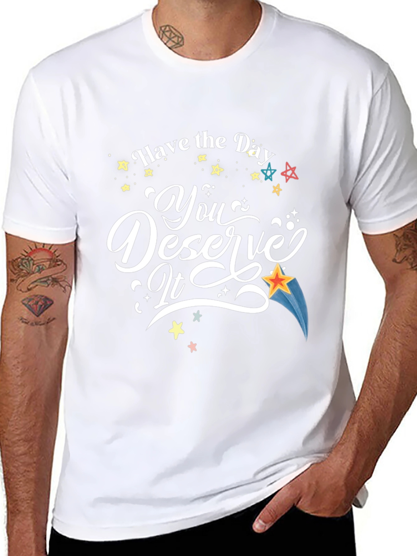 Have the Day You Deserve It T-Shirt