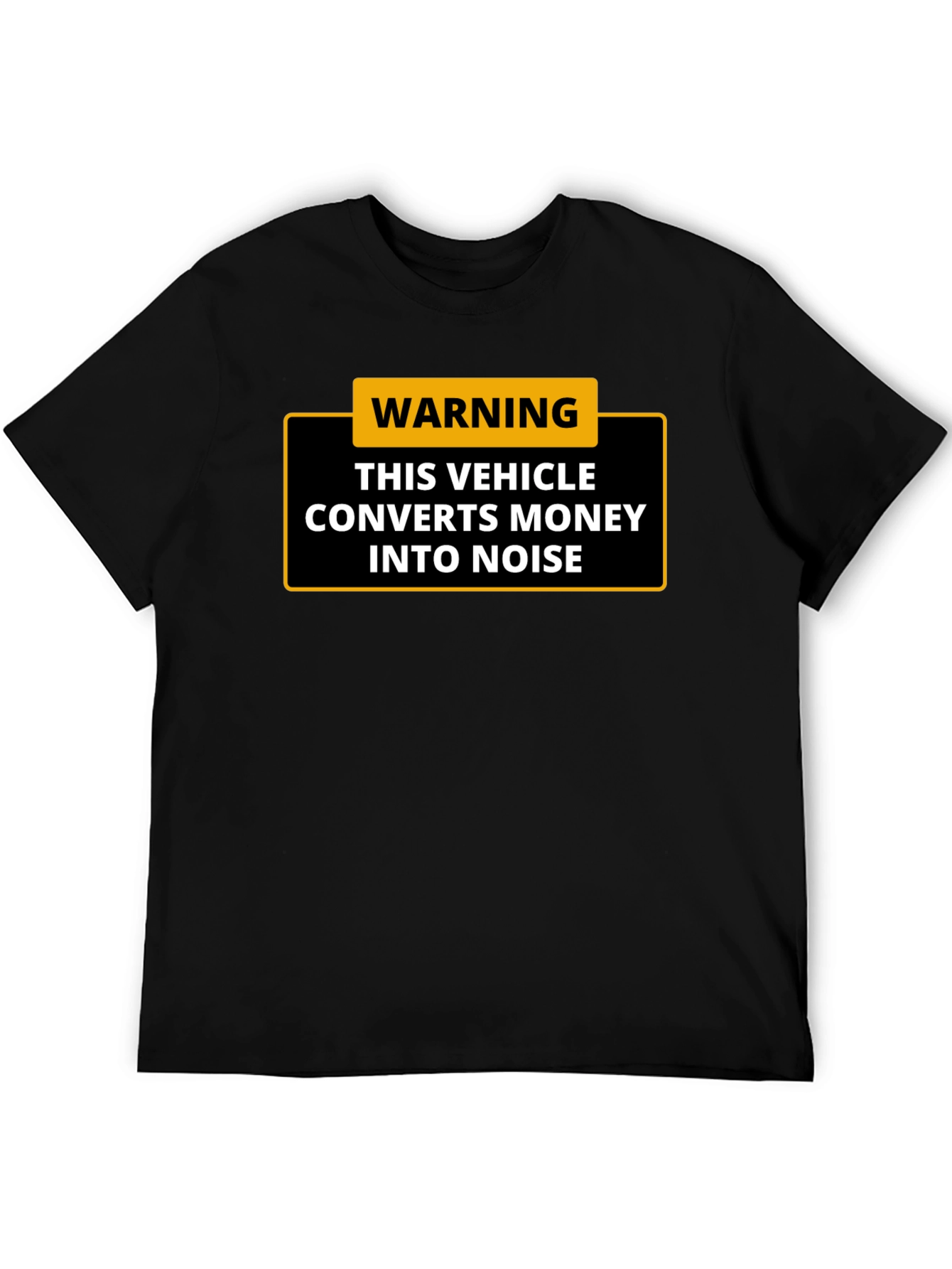 Warning: This Vehicle Converts Money Into Noise - T-Shirt