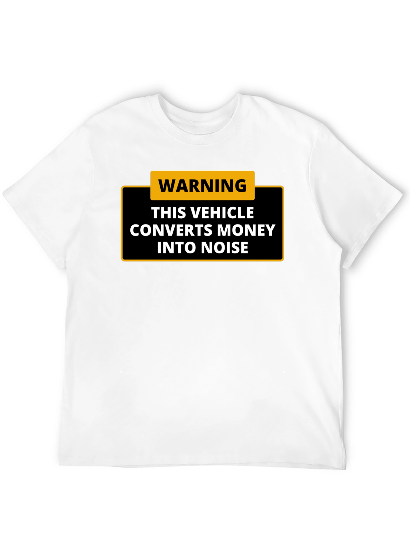 Warning: This Vehicle Converts Money Into Noise - T-Shirt