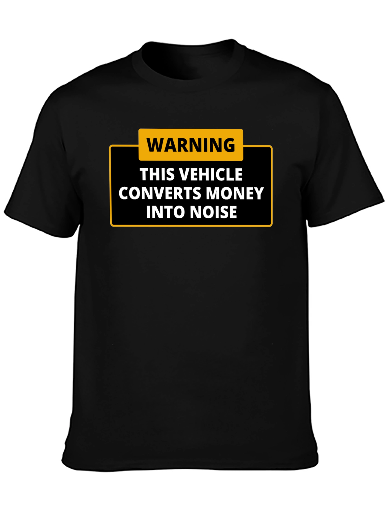 Warning: This Vehicle Converts Money Into Noise - T-Shirt