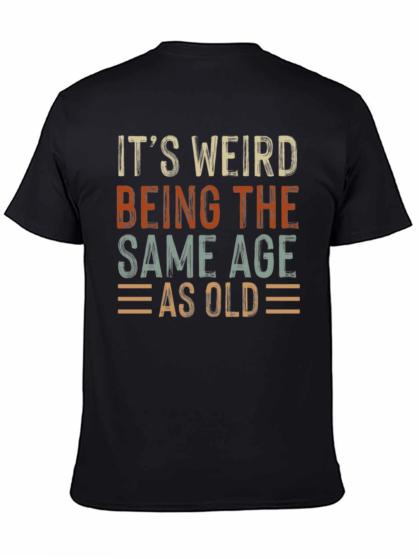 Its Weird Being The Same Age As Old T-Shirt