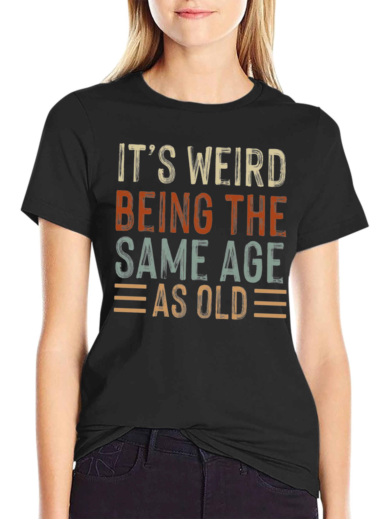 Its Weird Being The Same Age As Old T-Shirt