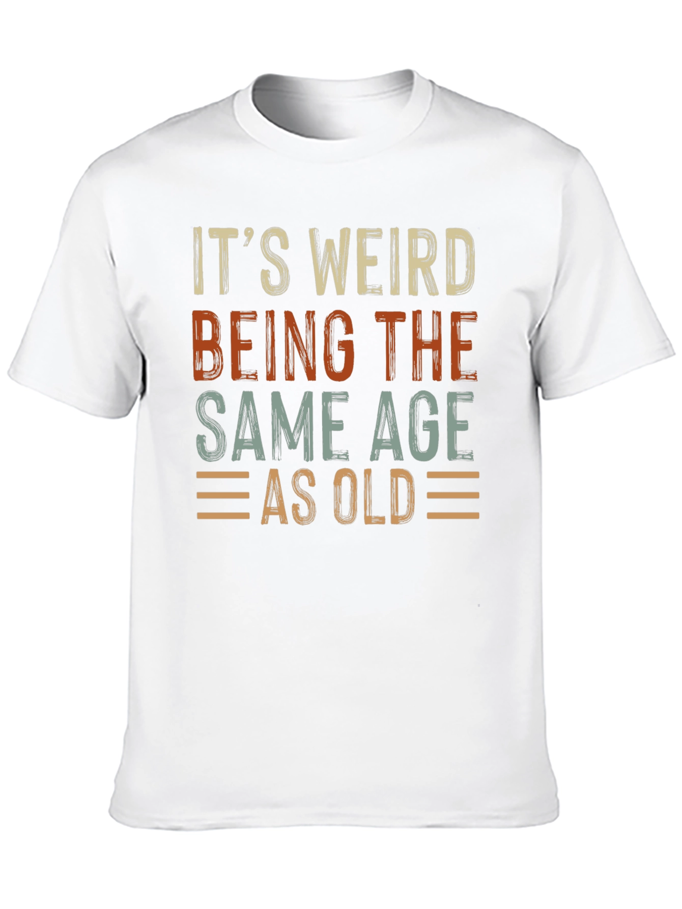 Its Weird Being The Same Age As Old T-Shirt