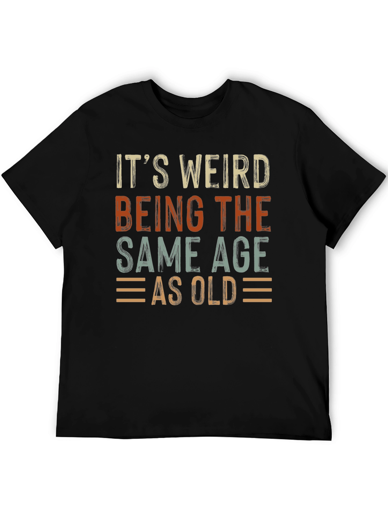 Its Weird Being The Same Age As Old T-Shirt