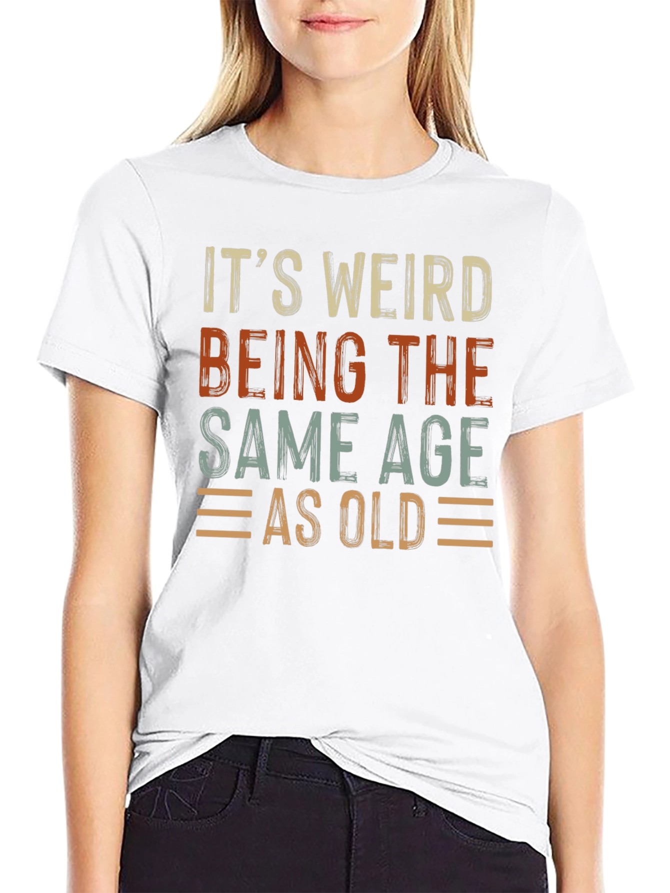 Its Weird Being The Same Age As Old T-Shirt